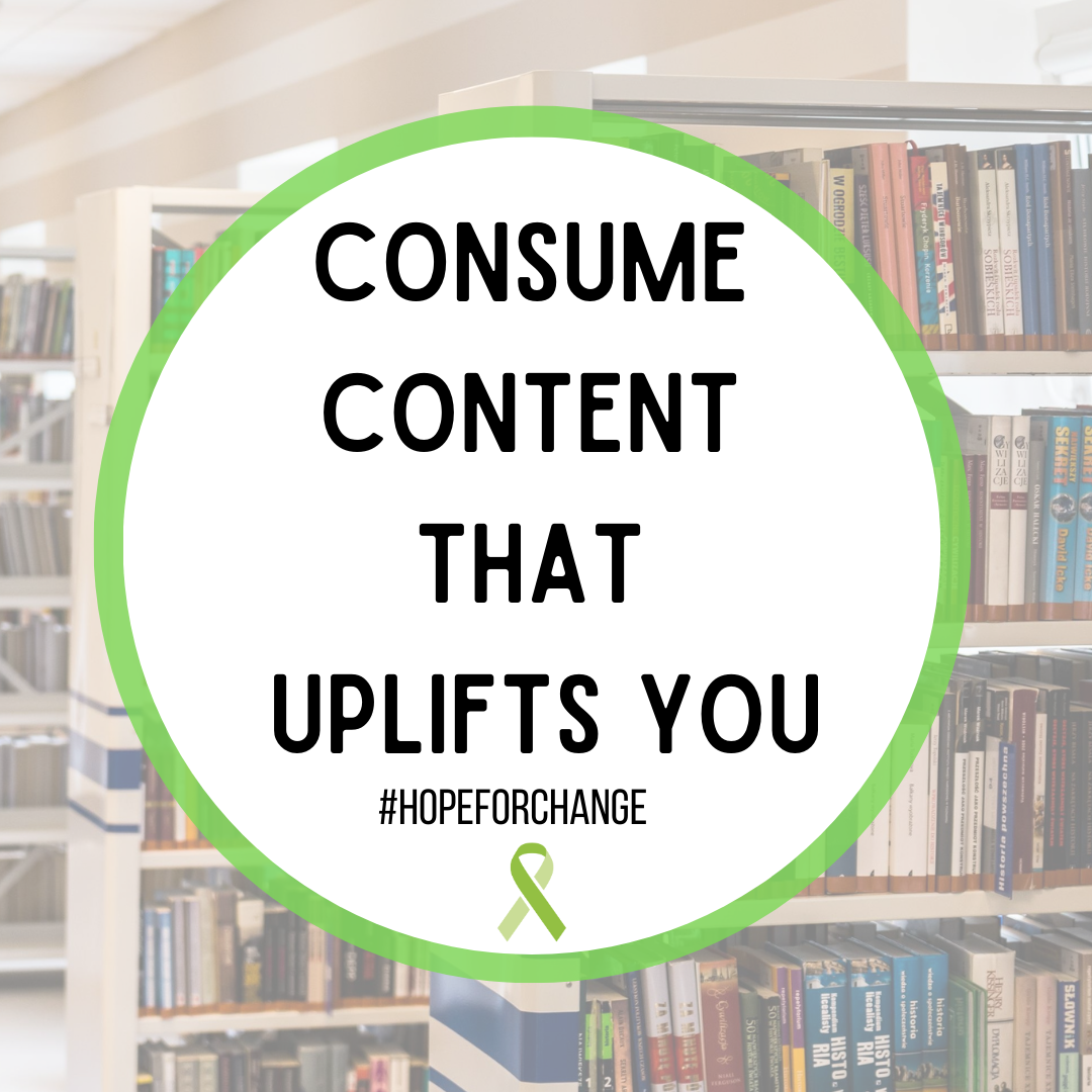 Consume Content that Uplift You #HopeForChange 